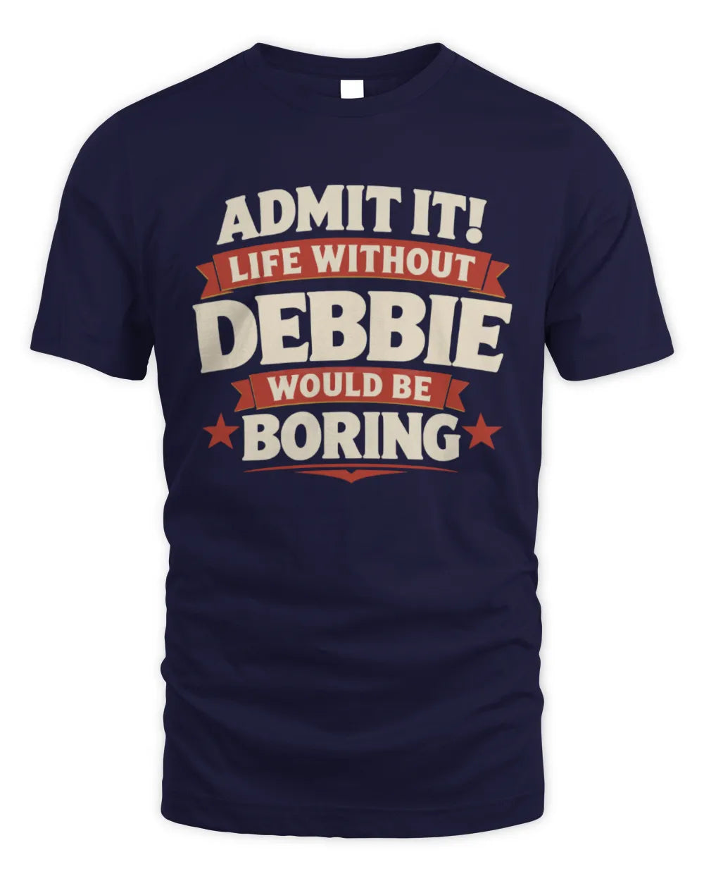 DEBBIE P4 KT003 Personalized Funny Quote Apparel “Life Without NAME Would Be Boring” - Unisex Standard T-Shirt - Navy