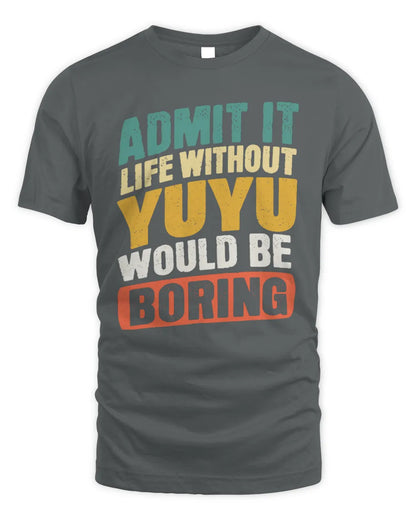 YUYU TP88-K4-229
Personalized Funny Quote Apparel “Life Without NAME Would Be Boring” - Unisex Standard T-Shirt - Charcoal