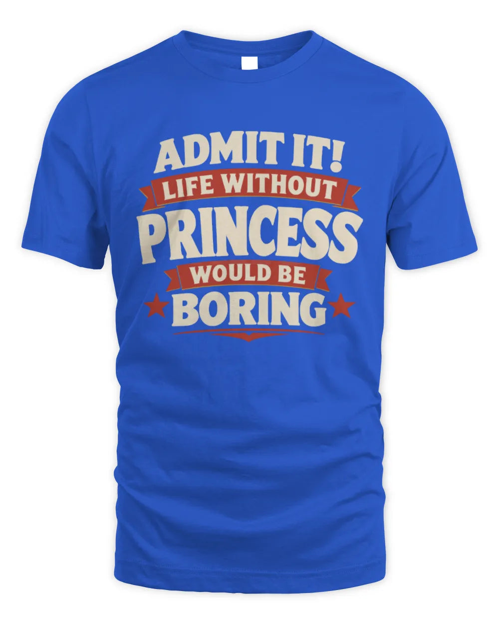 PRINCESS P4 KT003 Personalized Funny Quote Apparel “Life Without NAME Would Be Boring” - Unisex Standard T-Shirt - Royal