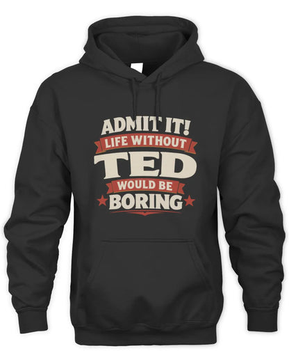 TED P4 KT003 Personalized Funny Quote Apparel “Life Without NAME Would Be Boring” - Unisex Hoodie - Black
