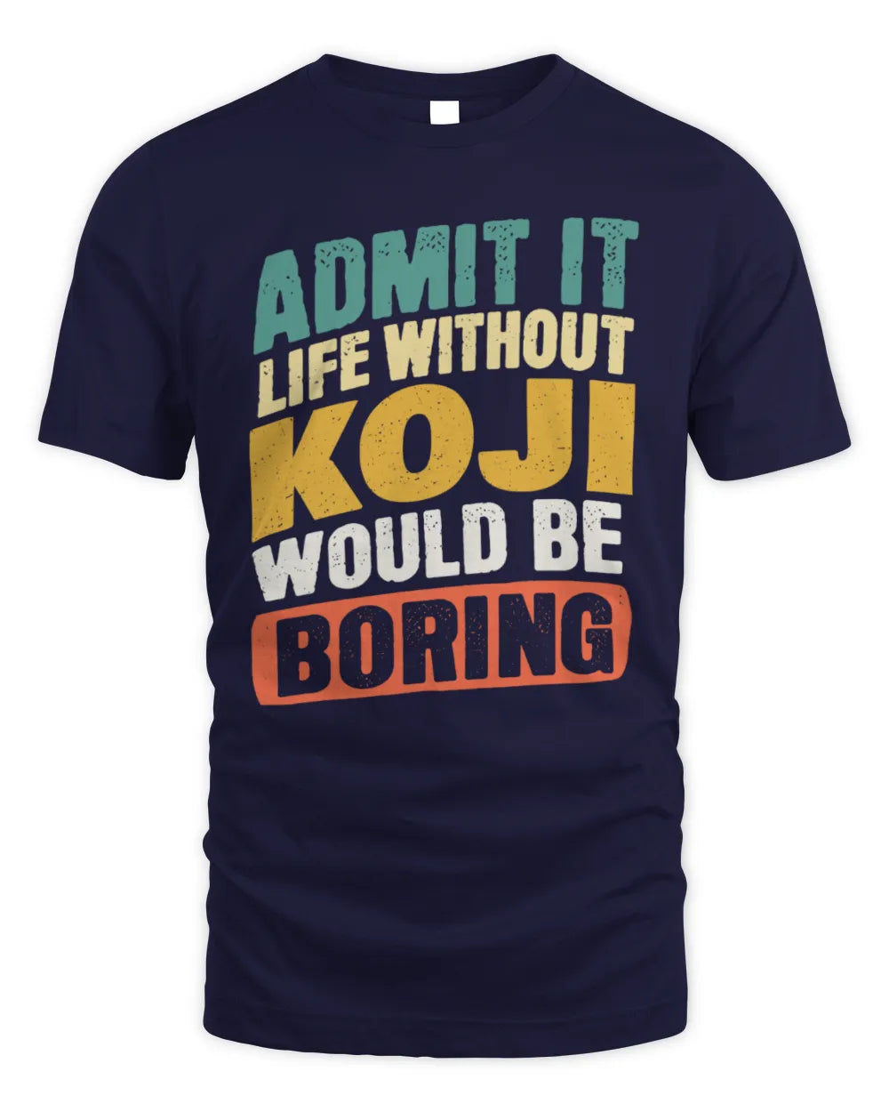 KOJI TP88-K4-229
Personalized Funny Quote Apparel “Life Without NAME Would Be Boring” - Unisex Standard T-Shirt - Navy