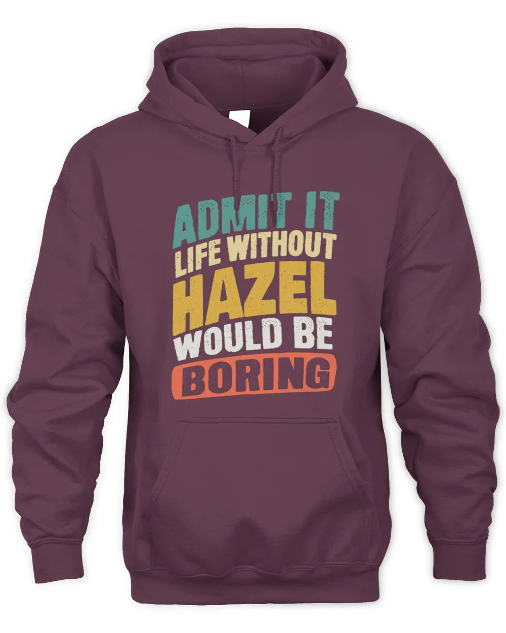 HAZEL TP88-K4-229
Personalized Funny Quote Apparel “Life Without NAME Would Be Boring” - Unisex Hoodie - Maroon