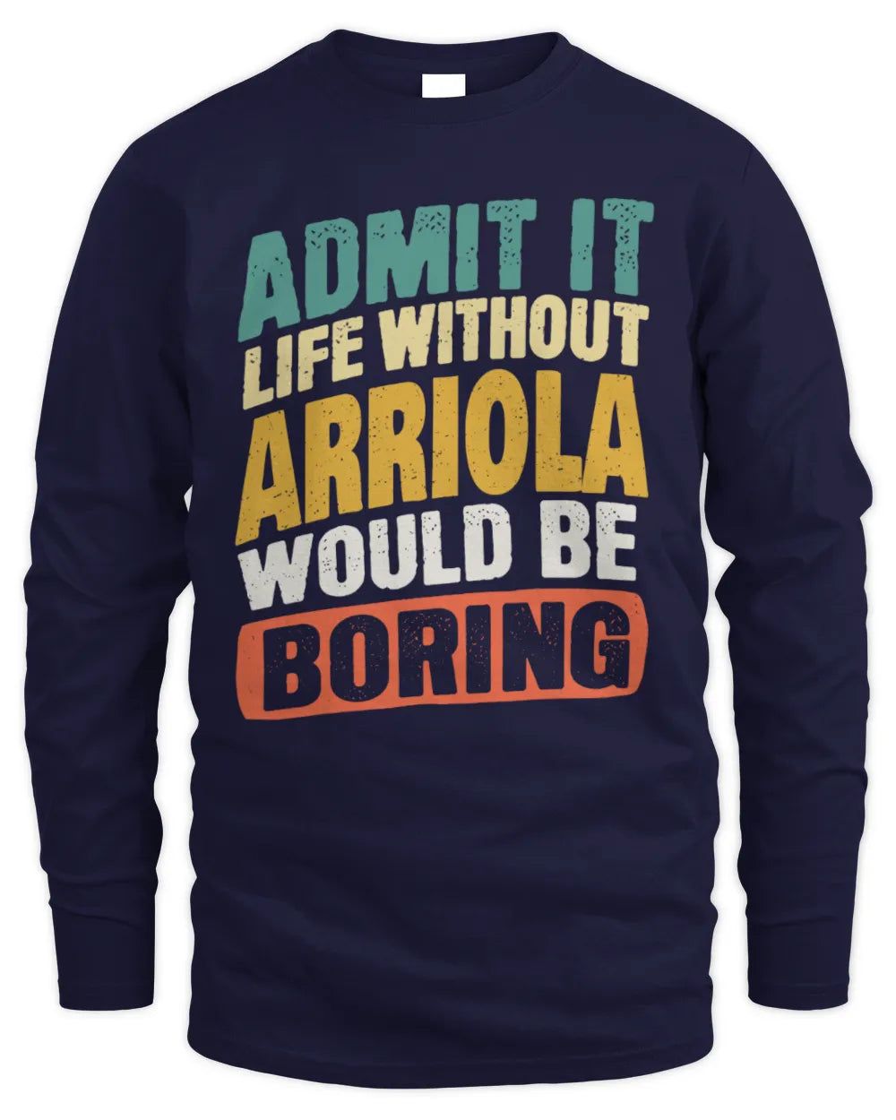ARRIOLA TP88-K4-229
Personalized Funny Quote Apparel “Life Without NAME Would Be Boring” - Men's Long Sleeved T-Shirt - Navy