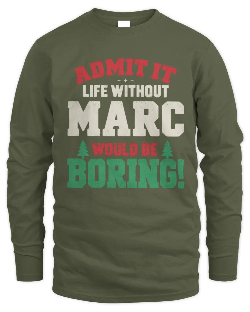 MARC P5 TH08 Christmas T-Shirt – “Life Without NAME Would Be Boring” - Men's Long Sleeved T-Shirt - Military Green