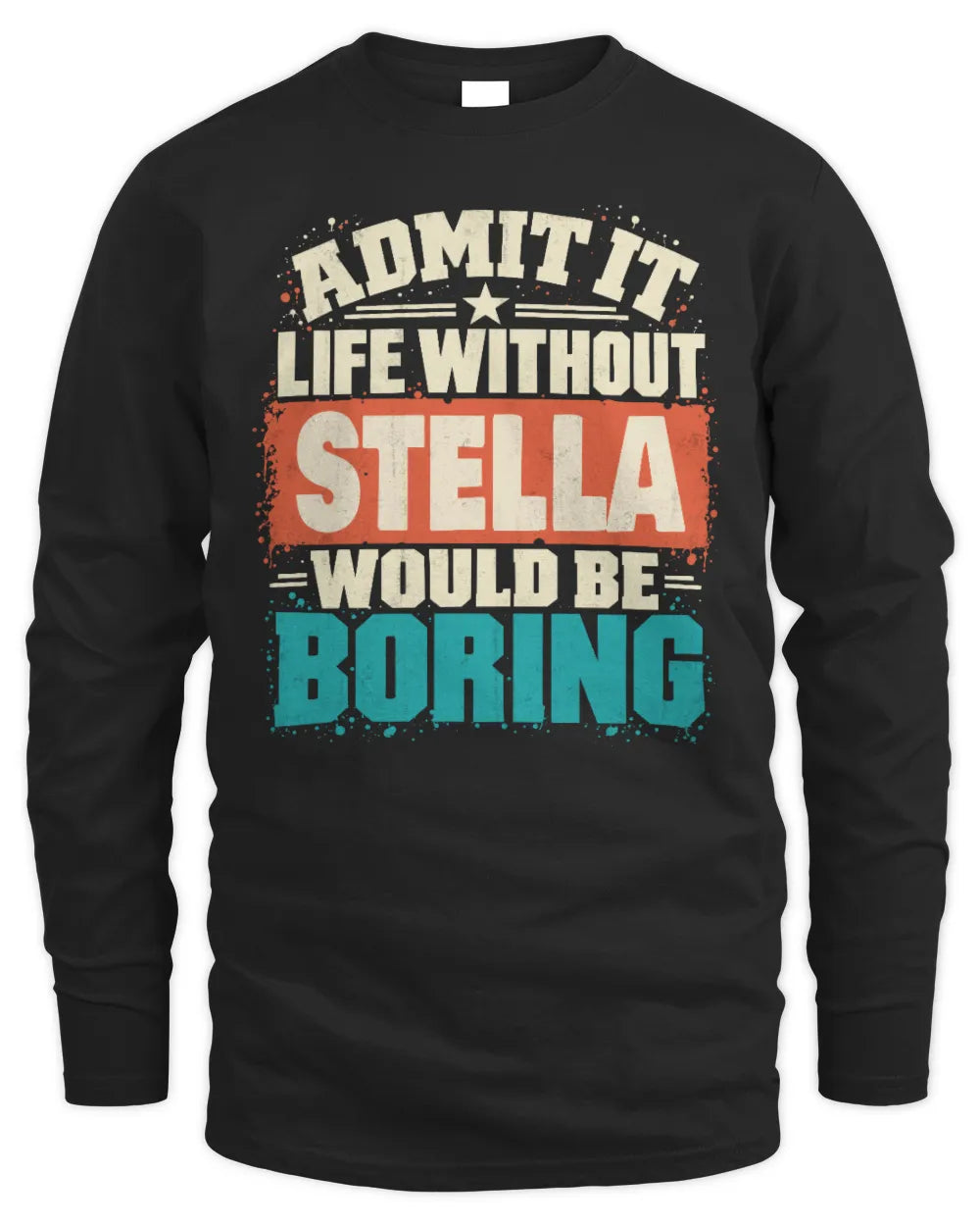 STELLA P02-TH11-226 Personalized Admit It Life Without [Name] Would Be Boring T-Shirt - Custom Name Funny Gift - Men's Long Sleeved T-Shirt - Black
