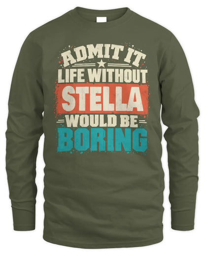STELLA P02-TH11-226 Personalized Admit It Life Without [Name] Would Be Boring T-Shirt - Custom Name Funny Gift - Men's Long Sleeved T-Shirt - Military Green