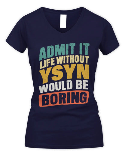 YSYN TP88-K4-229
Personalized Funny Quote Apparel “Life Without NAME Would Be Boring” - Women's V-Neck T-Shirt - Navy