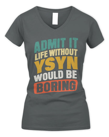 YSYN TP88-K4-229
Personalized Funny Quote Apparel “Life Without NAME Would Be Boring” - Women's V-Neck T-Shirt - Charcoal