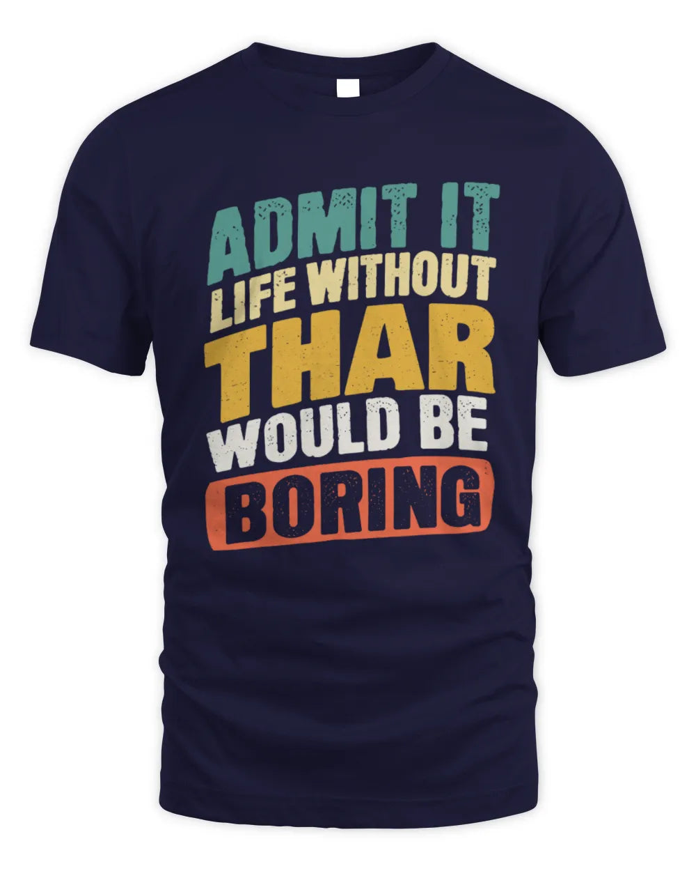 THAR TP88-K4-229
Personalized Funny Quote Apparel “Life Without NAME Would Be Boring” - Unisex Standard T-Shirt - Navy