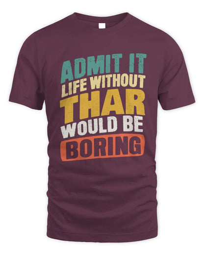 THAR TP88-K4-229
Personalized Funny Quote Apparel “Life Without NAME Would Be Boring” - Unisex Standard T-Shirt - Maroon