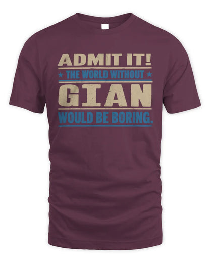 GIAN TP68-K2-968 – Personalized Funny Quote Apparel “The World Without NAME Would Be Boring” - Unisex Standard T-Shirt - Maroon