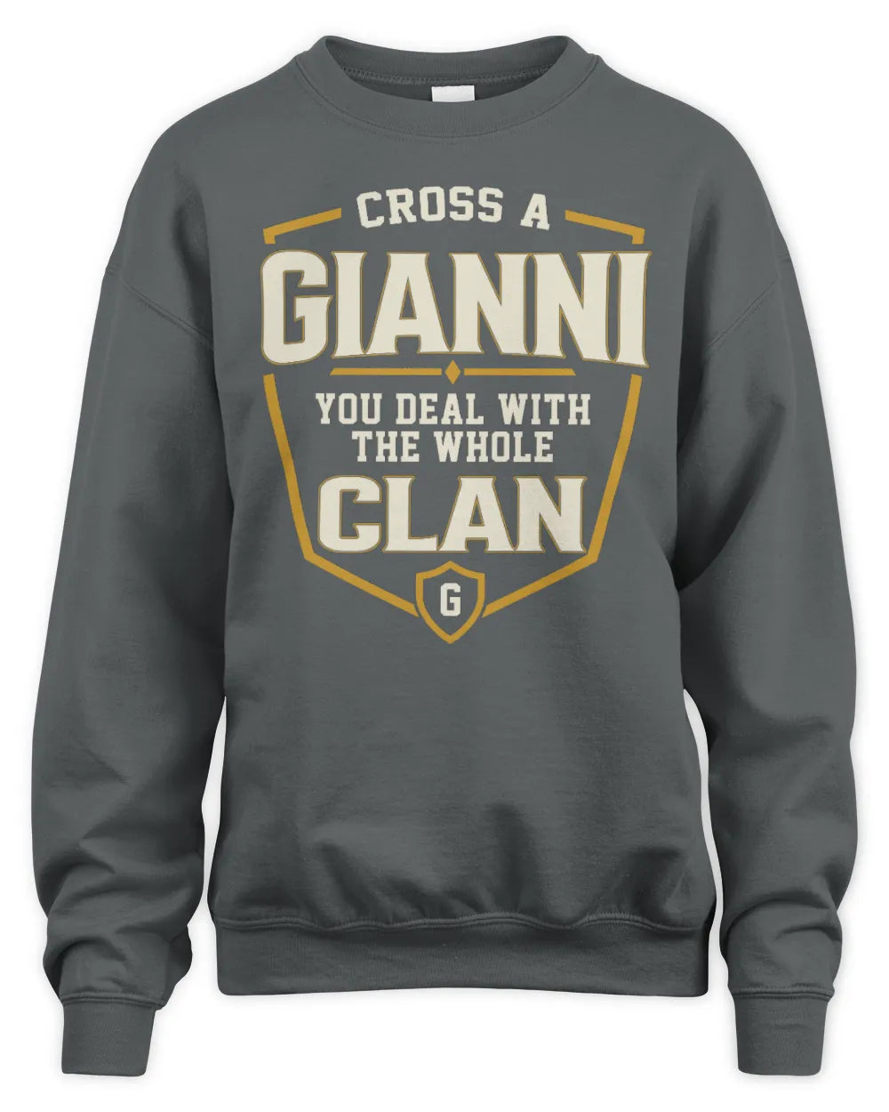 GIANNI NT1-K008 Cross A/An NAME, You Deal With the Whole Clan | Personalized Vintage T-Shirt - Unisex Sweatshirt - Charcoal