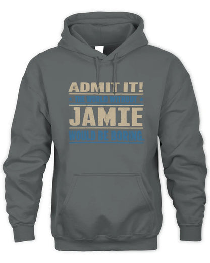 JAMIE TP68-K2-968 – Personalized Funny Quote Apparel “The World Without NAME Would Be Boring” - Unisex Hoodie - Charcoal