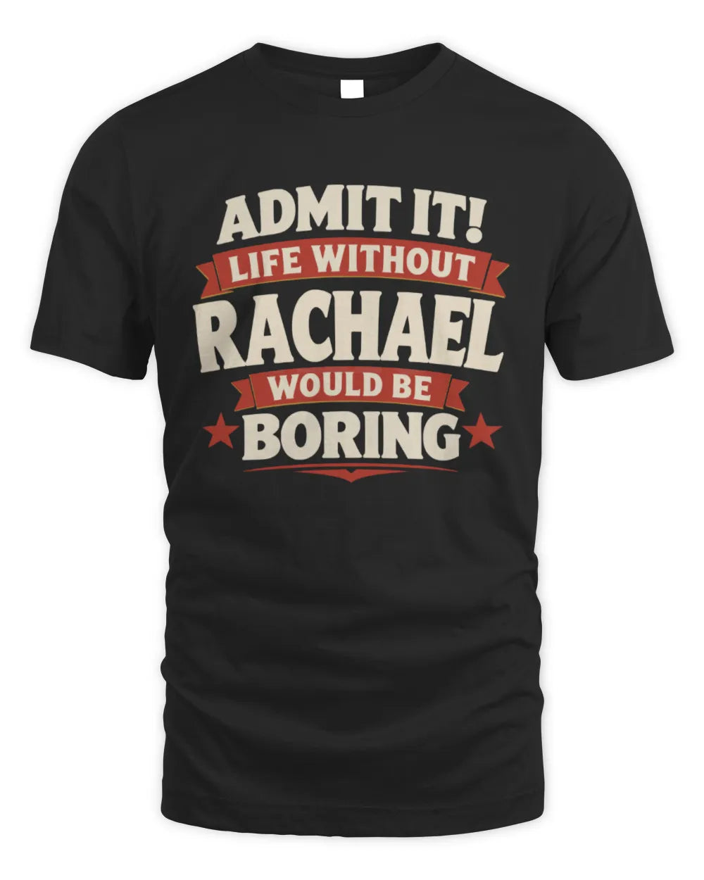 RACHAEL P4 KT003 Personalized Funny Quote Apparel “Life Without NAME Would Be Boring” - Unisex Standard T-Shirt - Black