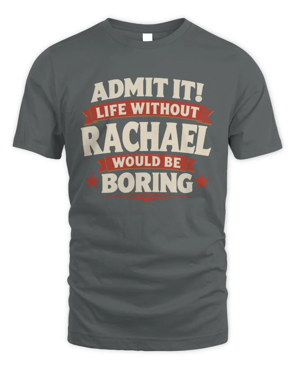 RACHAEL P4 KT003 Personalized Funny Quote Apparel “Life Without NAME Would Be Boring” - Unisex Standard T-Shirt - Charcoal