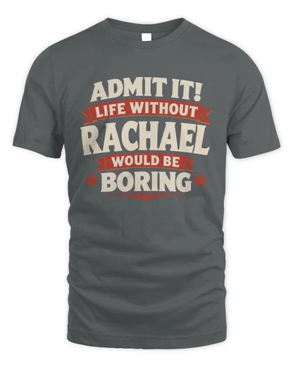 RACHAEL P4 KT003 Personalized Funny Quote Apparel “Life Without NAME Would Be Boring” - Unisex Standard T-Shirt - Charcoal