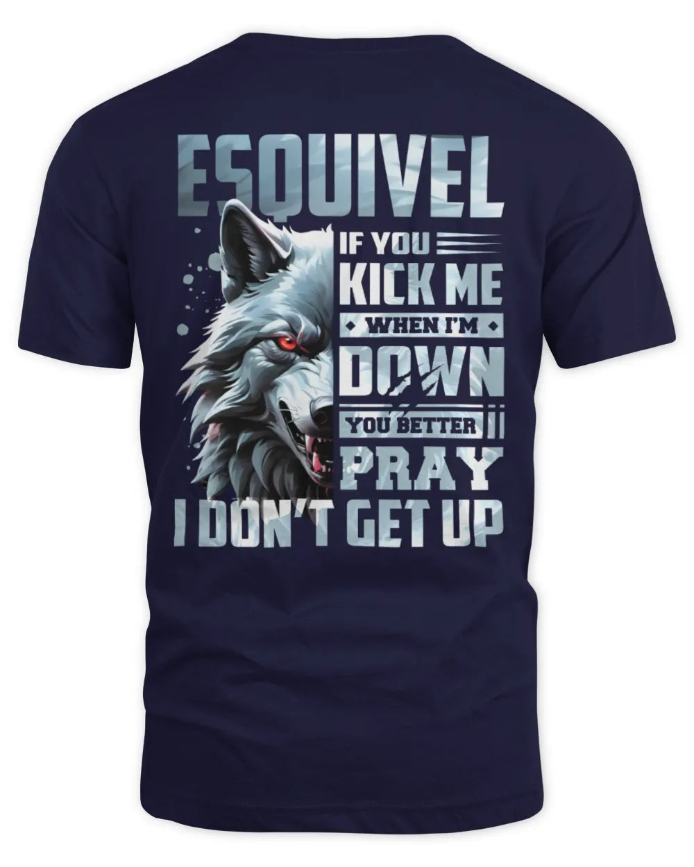 ESQUIVEL AP62-K4-666 - Personalized Fierce Wolf Quote Apparel “If You Kick Me When I’m Down, You Better Pray I Don’t Get Up” - Unisex Standard T-Shirt - Navy