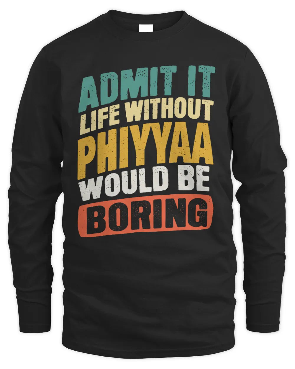 PHIYYAA TP88-K4-229
Personalized Funny Quote Apparel “Life Without NAME Would Be Boring” - Men's Long Sleeved T-Shirt - Black