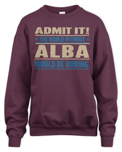 ALBA TP68-K2-968 – Personalized Funny Quote Apparel “The World Without NAME Would Be Boring” - Unisex Sweatshirt - Maroon