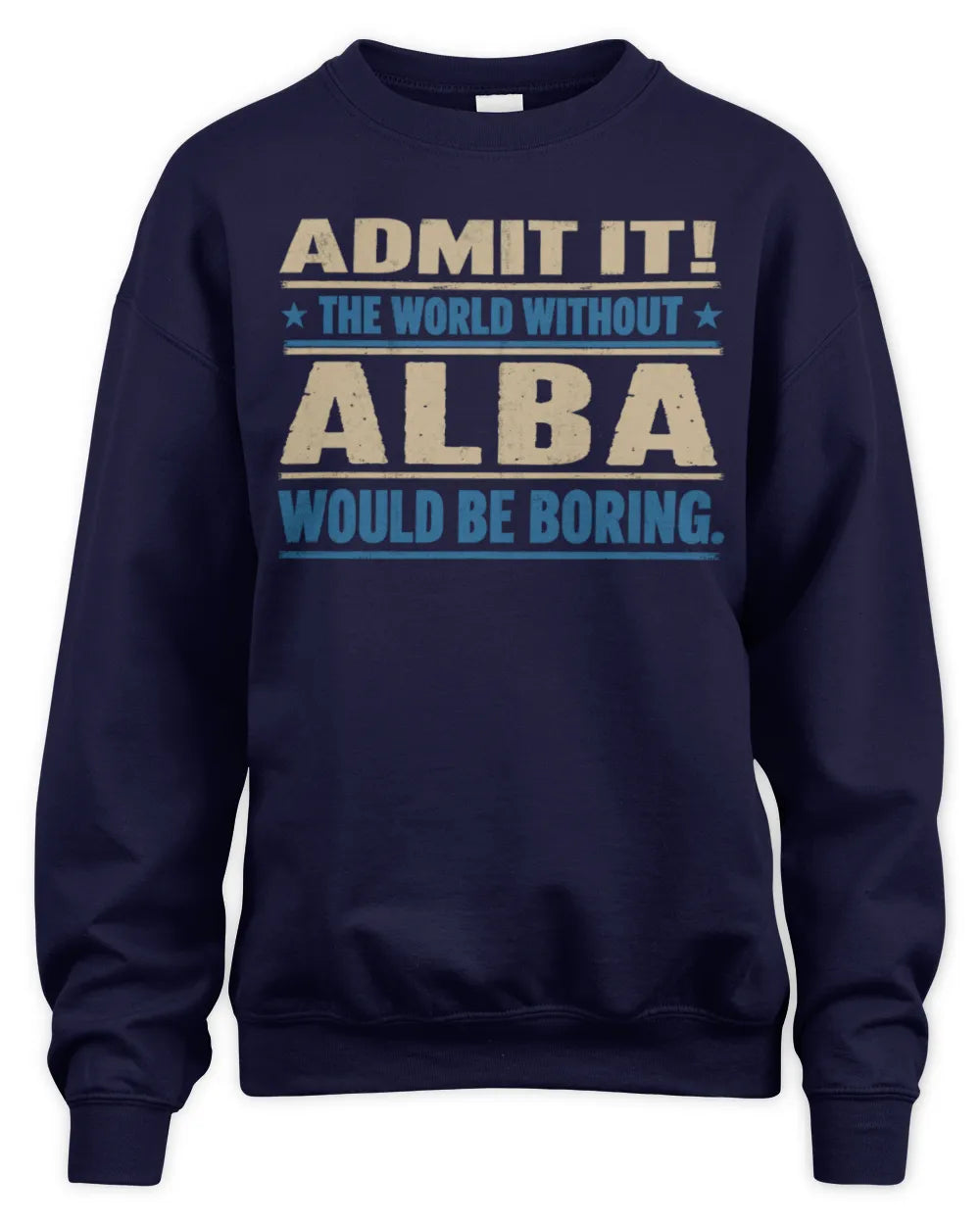 ALBA TP68-K2-968 – Personalized Funny Quote Apparel “The World Without NAME Would Be Boring” - Unisex Sweatshirt - Navy