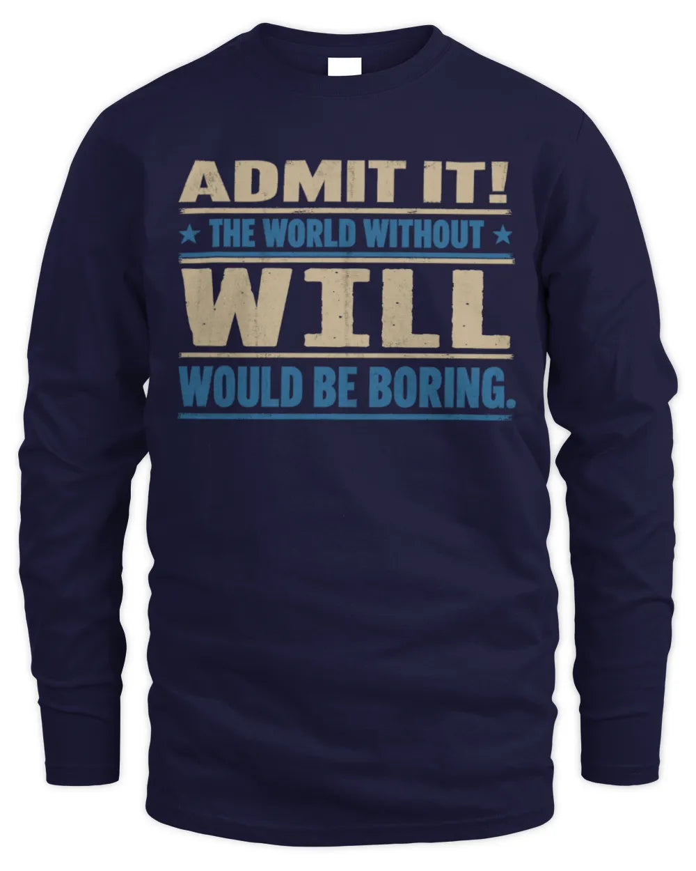 WILL TP68-K2-968 – Personalized Funny Quote Apparel “The World Without NAME Would Be Boring” - Men's Long Sleeved T-Shirt - Navy