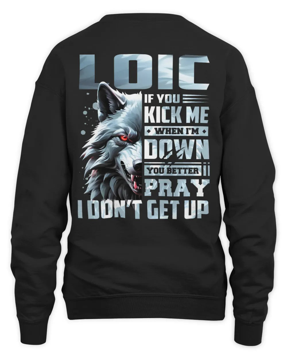 LOIC AP62-K4-666 - Personalized Fierce Wolf Quote Apparel “If You Kick Me When I’m Down, You Better Pray I Don’t Get Up” - Unisex Sweatshirt - Black
