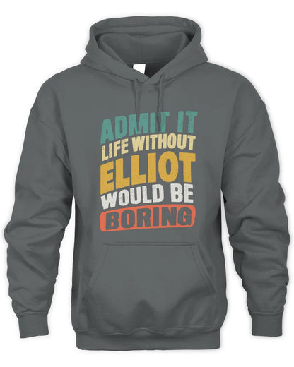 ELLIOT TP88-K4-229
Personalized Funny Quote Apparel “Life Without NAME Would Be Boring” - Unisex Hoodie - Charcoal