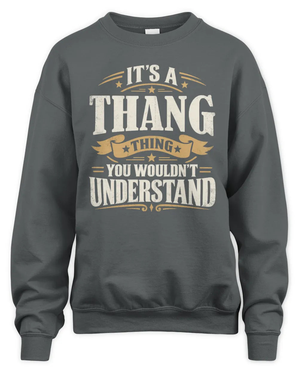 THANG P08 TH51 - Personalized “It’s a/an [NAME] Thing – You Wouldn’t Understand” Shirt - Unisex Sweatshirt - Charcoal