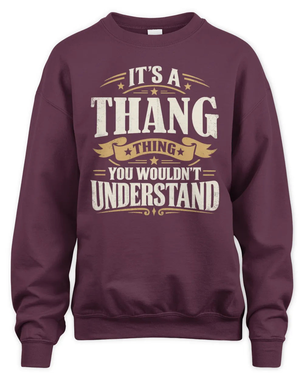 THANG P08 TH51 - Personalized “It’s a/an [NAME] Thing – You Wouldn’t Understand” Shirt - Unisex Sweatshirt - Maroon