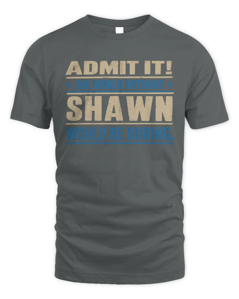 SHAWN TP68-K2-968 – Personalized Funny Quote Apparel “The World Without NAME Would Be Boring” - Unisex Standard T-Shirt - Charcoal