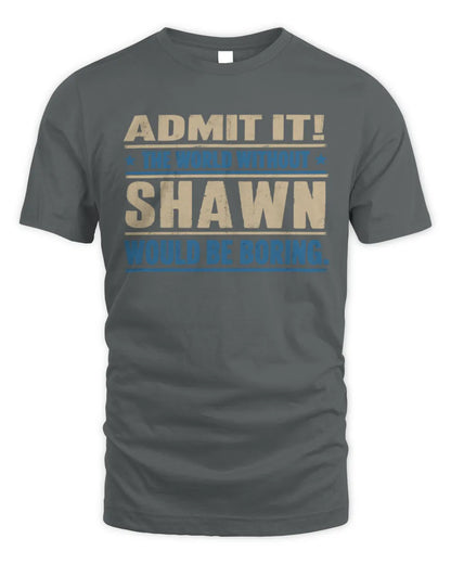 SHAWN TP68-K2-968 – Personalized Funny Quote Apparel “The World Without NAME Would Be Boring” - Unisex Standard T-Shirt - Charcoal
