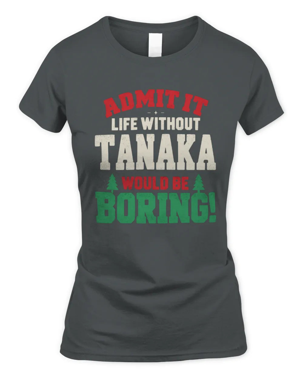 TANAKA P5 TH08 Christmas T-Shirt – “Life Without NAME Would Be Boring” - Women's Standard T-Shirt - Charcoal