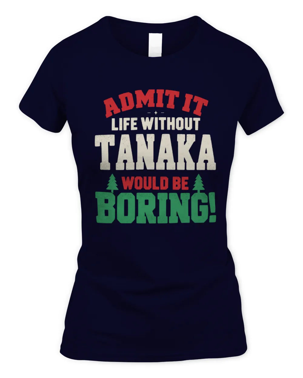 TANAKA P5 TH08 Christmas T-Shirt – “Life Without NAME Would Be Boring” - Women's Standard T-Shirt - Navy