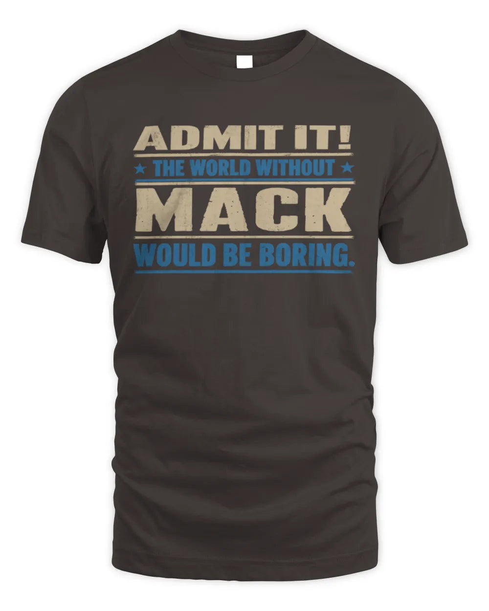 MACK TP68-K2-968 – Personalized Funny Quote Apparel “The World Without NAME Would Be Boring” - Unisex Standard T-Shirt - Dark Chocolate