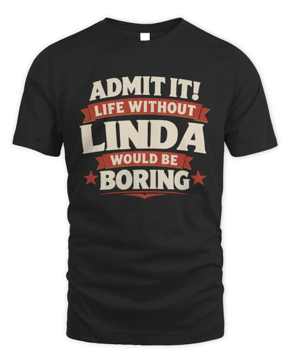 LINDA P4 KT003 Personalized Funny Quote Apparel “Life Without NAME Would Be Boring” - Unisex Standard T-Shirt - Black
