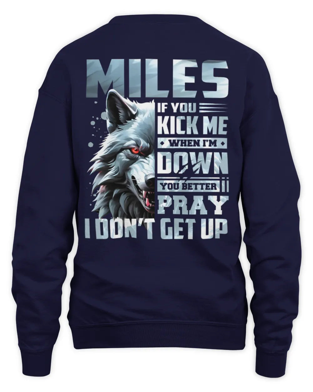 MILES AP62-K4-666 - Personalized Fierce Wolf Quote Apparel “If You Kick Me When I’m Down, You Better Pray I Don’t Get Up” - Unisex Sweatshirt - Navy
