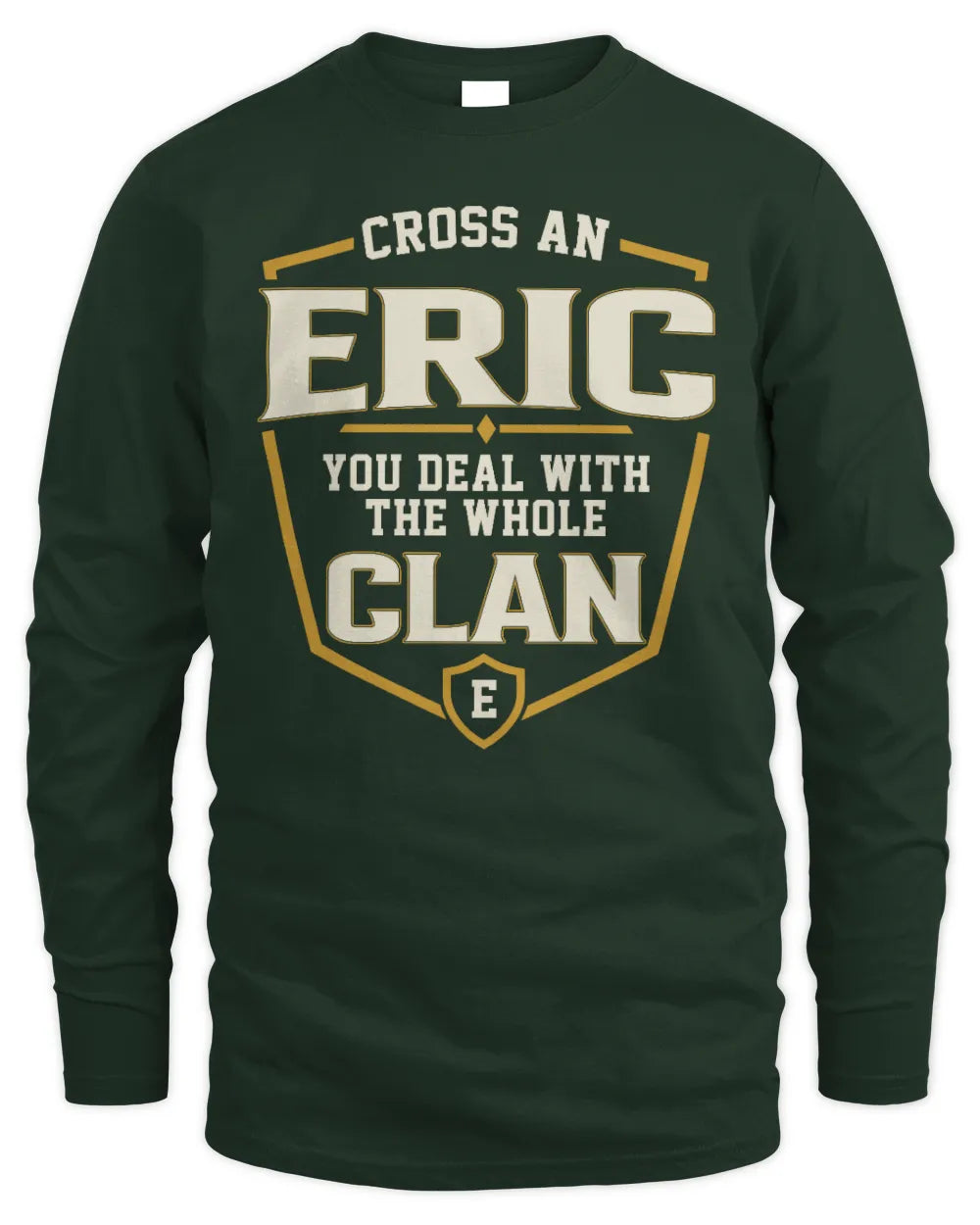 ERIC NT1-K008 Cross A/An NAME, You Deal With the Whole Clan | Personalized Vintage T-Shirt - Men's Long Sleeved T-Shirt - Forest Green