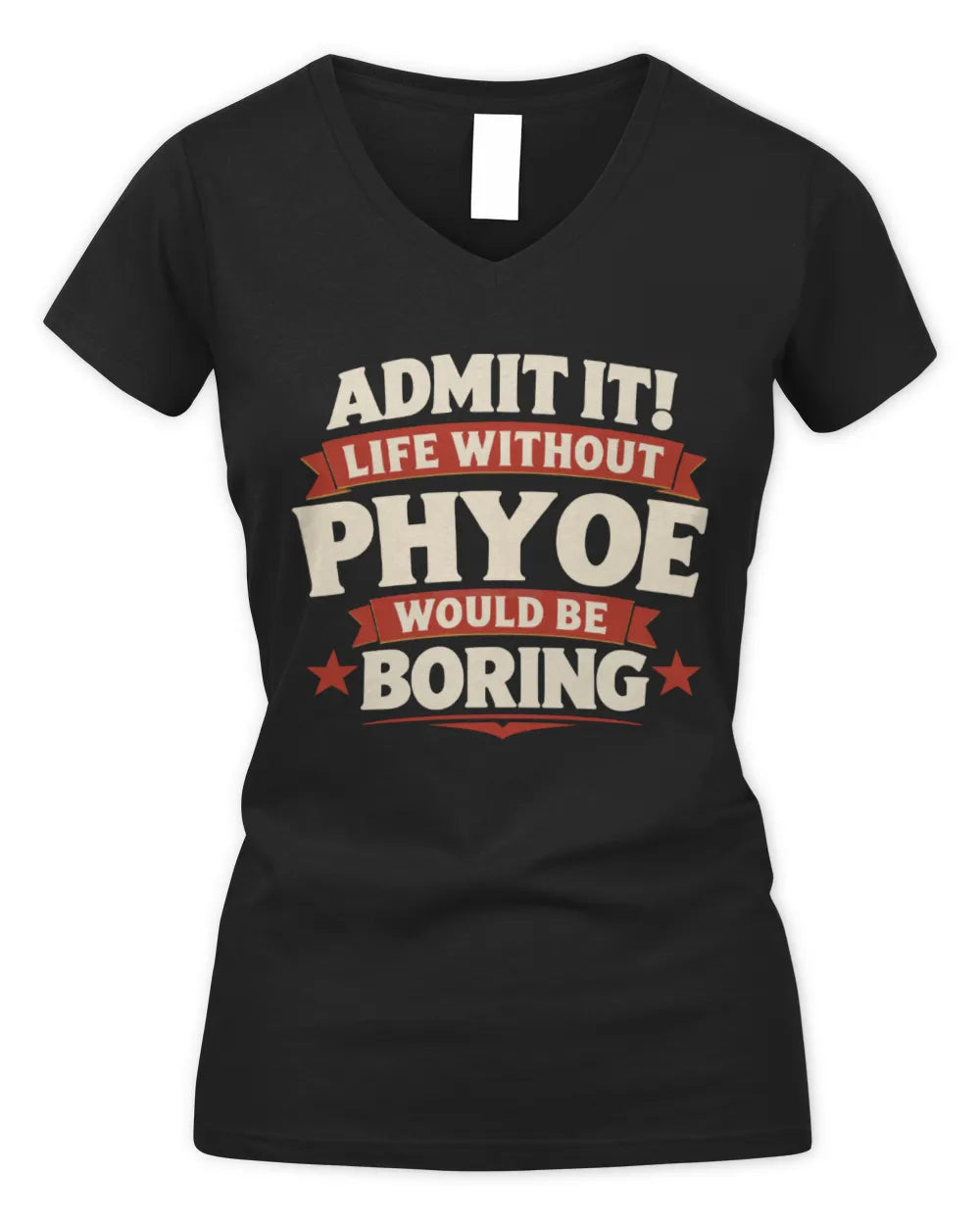 PHYOE P4 KT003 Personalized Funny Quote Apparel “Life Without NAME Would Be Boring” - Women's V-Neck T-Shirt - Black