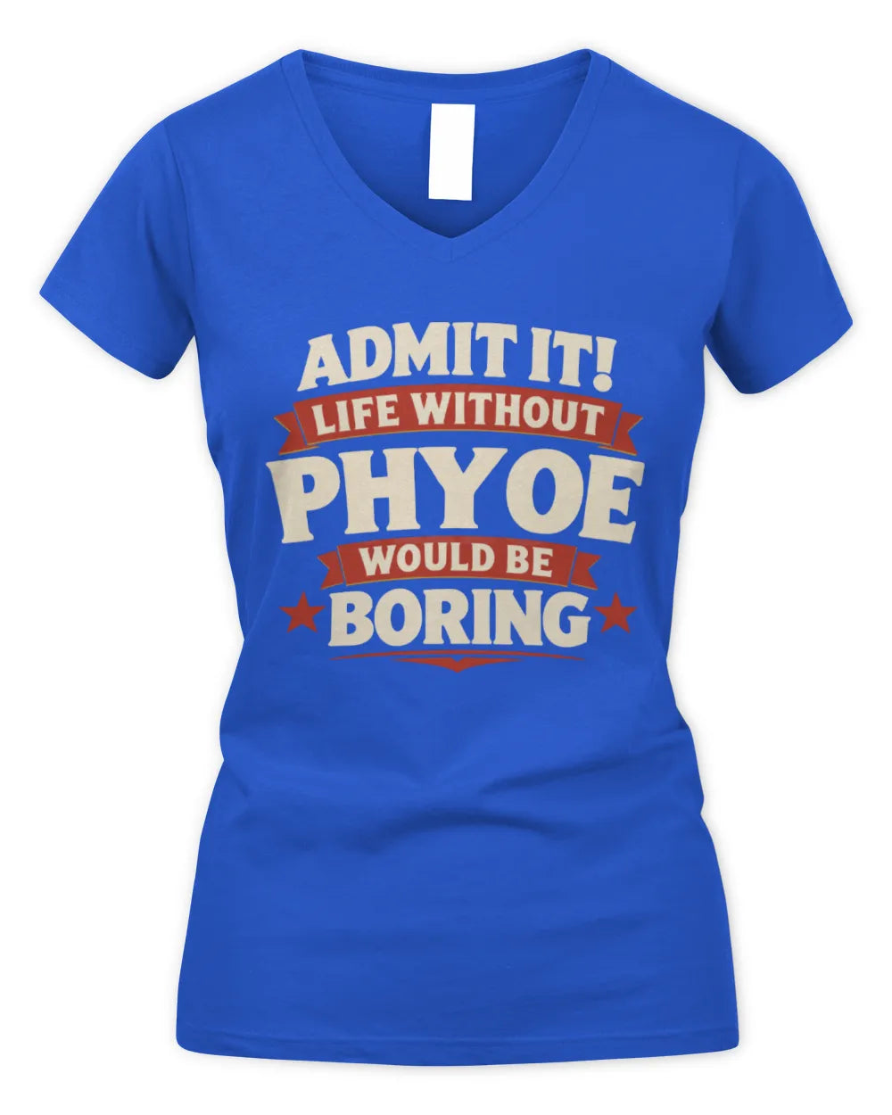 PHYOE P4 KT003 Personalized Funny Quote Apparel “Life Without NAME Would Be Boring” - Women's V-Neck T-Shirt - Royal