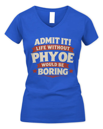 PHYOE P4 KT003 Personalized Funny Quote Apparel “Life Without NAME Would Be Boring” - Women's V-Neck T-Shirt - Royal