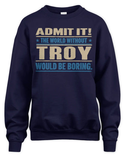 TROY TP68-K2-968 – Personalized Funny Quote Apparel “The World Without NAME Would Be Boring” - Unisex Sweatshirt - Navy
