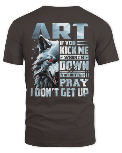 ART AP62-K4-666 - Personalized Fierce Wolf Quote Apparel “If You Kick Me When I’m Down, You Better Pray I Don’t Get Up” - Unisex Standard T-Shirt - Dark Chocolate