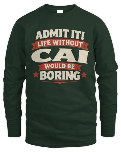 CAI P4 KT003 Personalized Funny Quote Apparel “Life Without NAME Would Be Boring” - Men's Long Sleeved T-Shirt - Forest Green