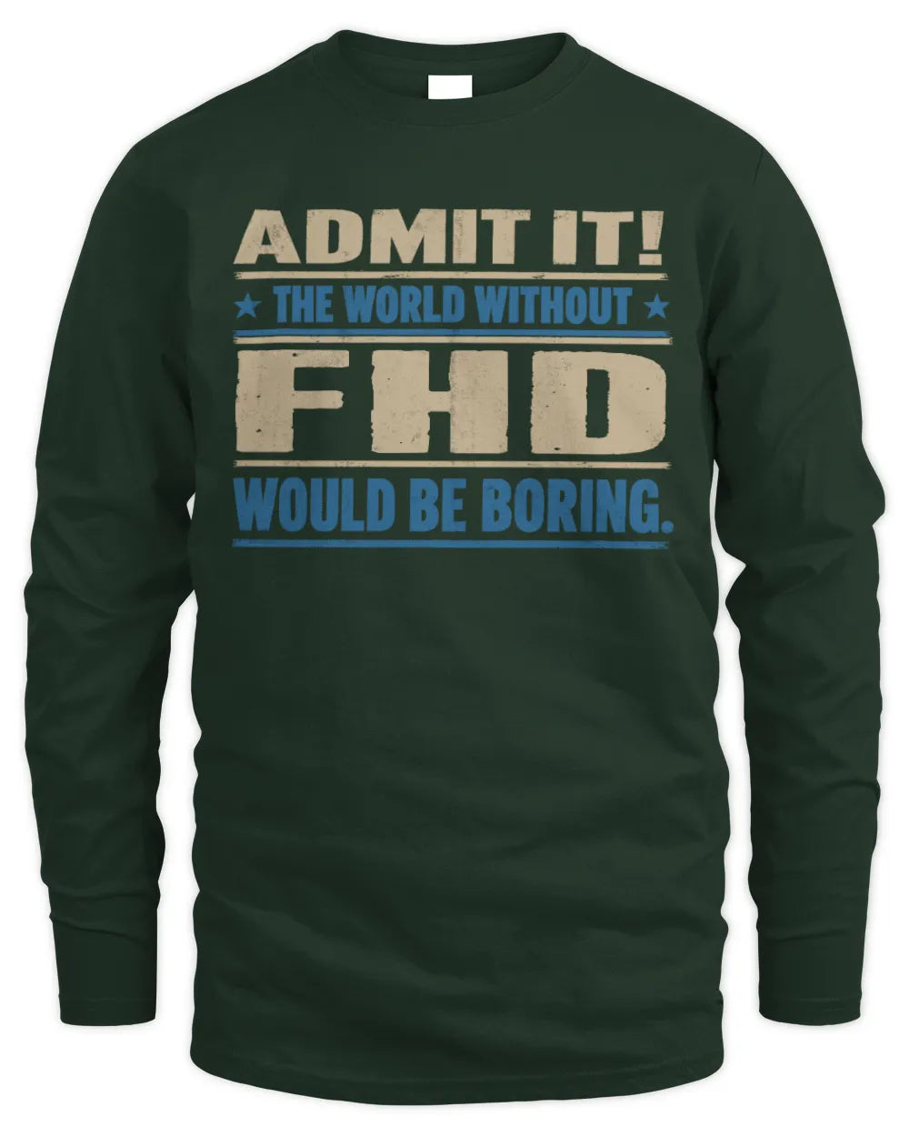 FHD TP68-K2-968 – Personalized Funny Quote Apparel “The World Without NAME Would Be Boring” - Men's Long Sleeved T-Shirt - Forest Green