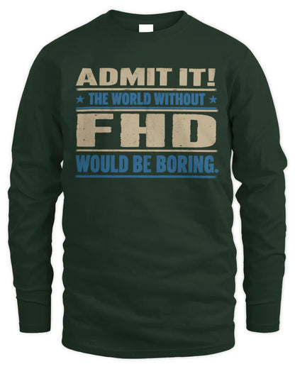 FHD TP68-K2-968 – Personalized Funny Quote Apparel “The World Without NAME Would Be Boring” - Men's Long Sleeved T-Shirt - Forest Green