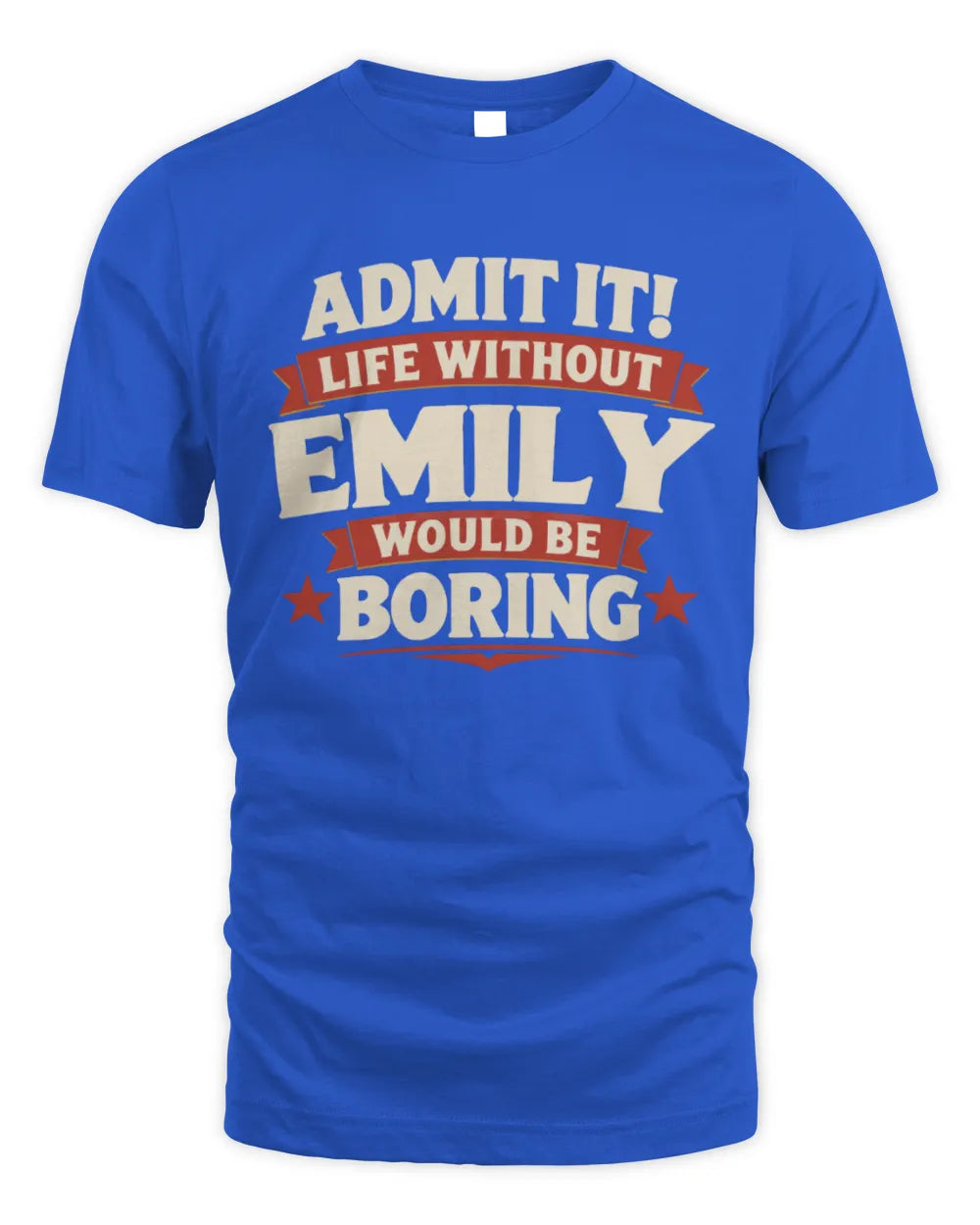 EMILY P4 KT003 Personalized Funny Quote Apparel “Life Without NAME Would Be Boring” - Unisex Standard T-Shirt - Royal