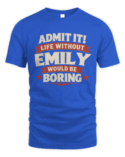 EMILY P4 KT003 Personalized Funny Quote Apparel “Life Without NAME Would Be Boring” - Unisex Standard T-Shirt - Royal