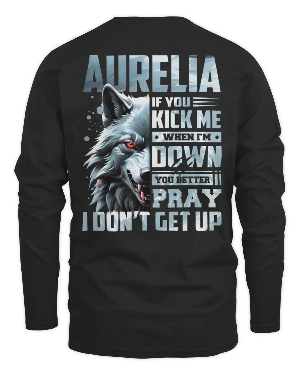 AURELIA AP62-K4-666 - Personalized Fierce Wolf Quote Apparel “If You Kick Me When I’m Down, You Better Pray I Don’t Get Up” - Men's Long Sleeved T-Shirt - Black