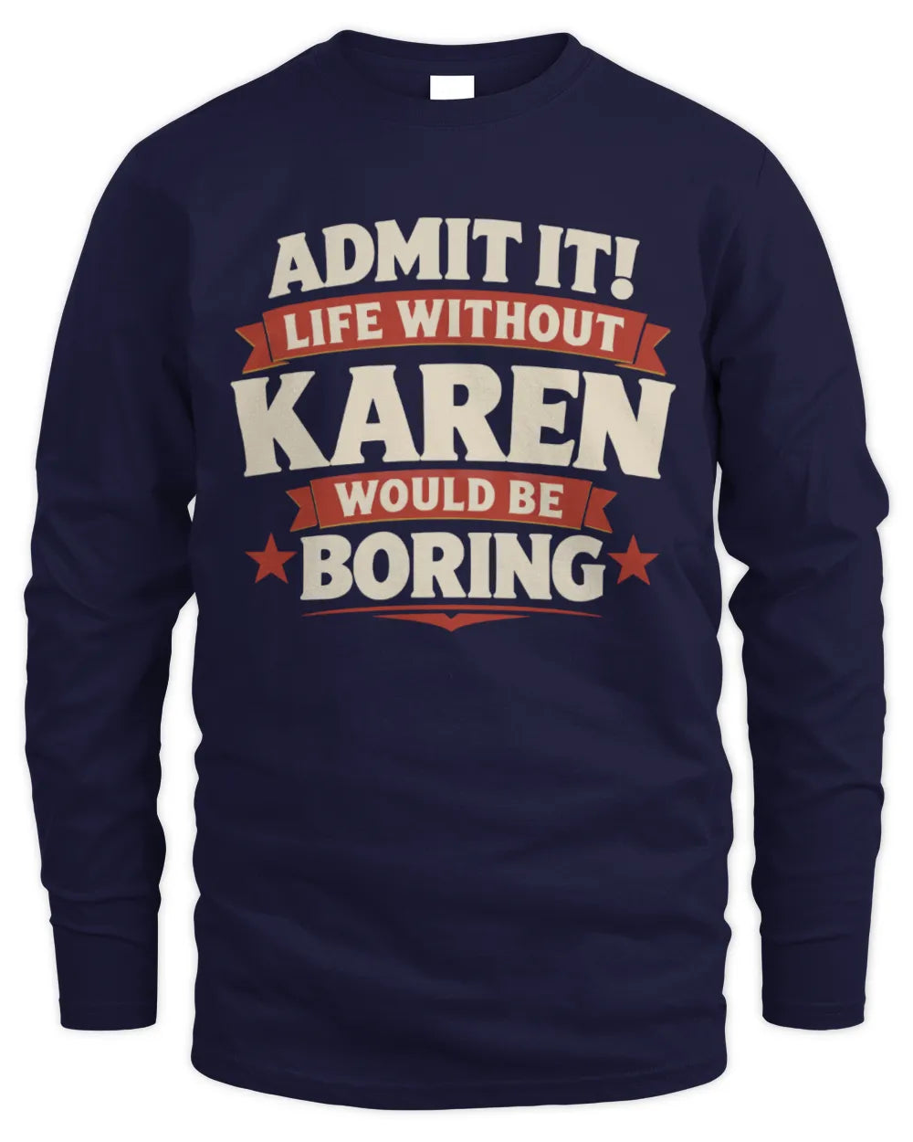 KAREN P4 KT003 Personalized Funny Quote Apparel “Life Without NAME Would Be Boring” - Men's Long Sleeved T-Shirt - Navy