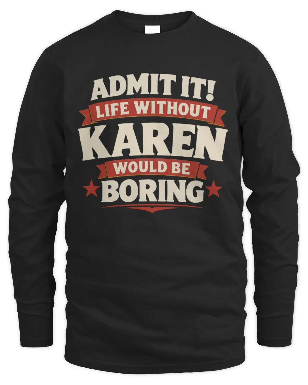 KAREN P4 KT003 Personalized Funny Quote Apparel “Life Without NAME Would Be Boring” - Men's Long Sleeved T-Shirt - Black